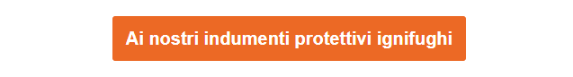 Pulsante arancione che rimanda ai nostri indumenti protettivi ignifughi.