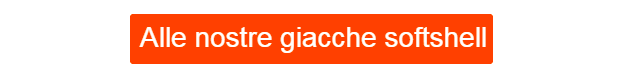 Pulsante arancione che conduce alle nostre giacche softshell.