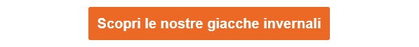 Pulsante arancione che rimanda alle nostre giacche invernali.
