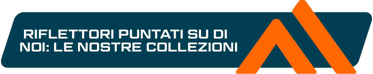 Striscione blu e arancione con la scritta: I riflettori sono puntati su: scopri le nostre collezioni