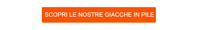 Pulsante arancione che porta alla nostra selezione di giacche in pile.